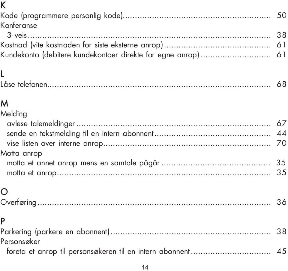 .. 67 sende en tekstmelding til en intern abonnent... 44 vise listen over interne anrop.