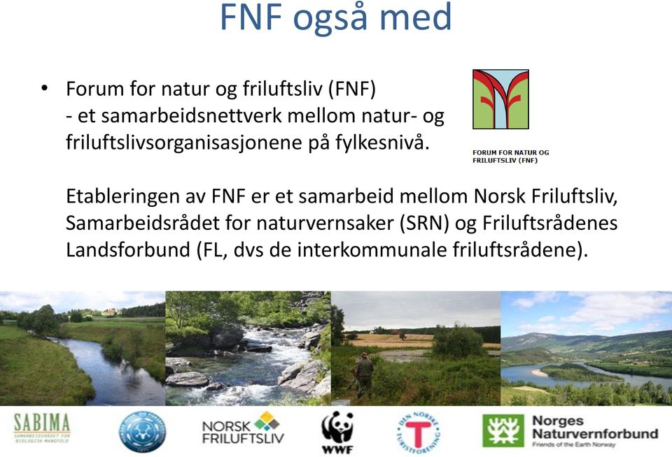 Etableringen av FNF er et samarbeid mellom Norsk Friluftsliv, Samarbeidsrådet