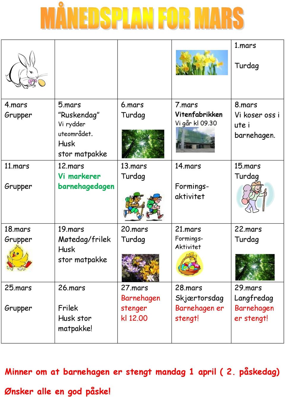 mars Møtedag/frilek Husk stor matpakke 20.mars 21.mars Formings- Aktivitet 22.mars 25.mars 26.mars Frilek Husk stor matpakke! 27.