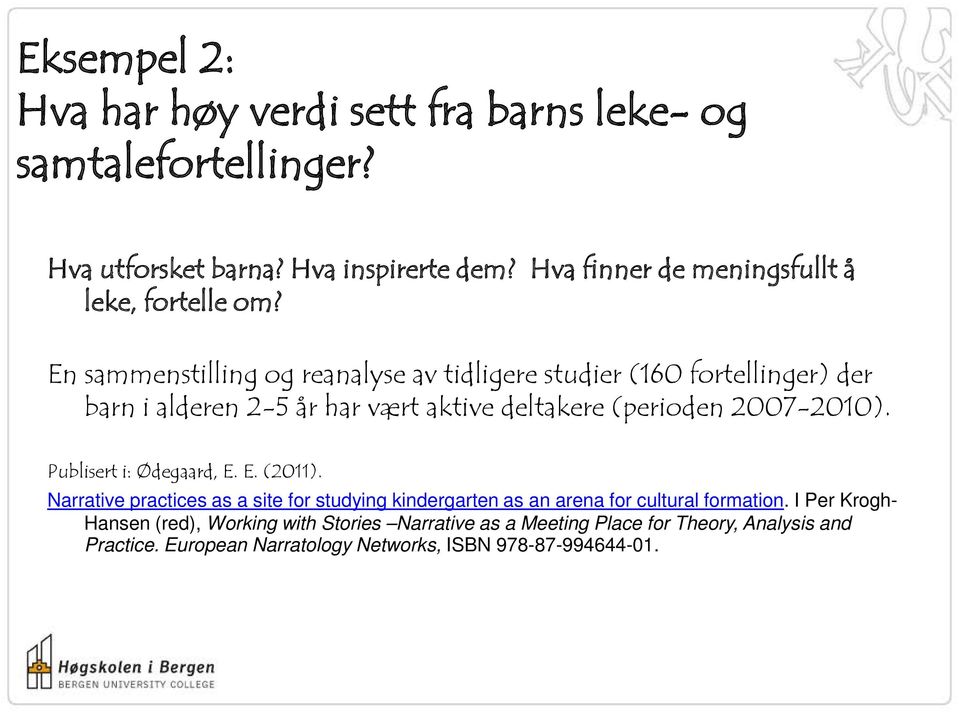 En sammenstilling og reanalyse av tidligere studier (160 fortellinger) der barn i alderen 2-5 år har vært aktive deltakere (perioden 2007-2010).