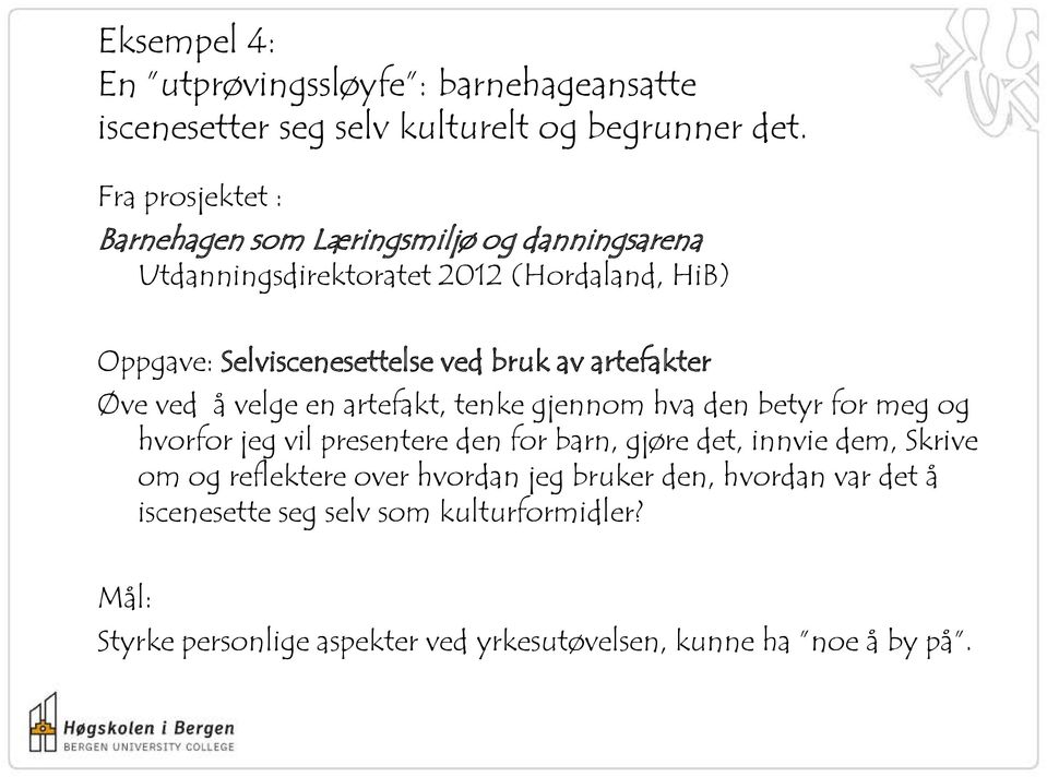 av artefakter Øve ved å velge en artefakt, tenke gjennom hva den betyr for meg og hvorfor jeg vil presentere den for barn, gjøre det, innvie