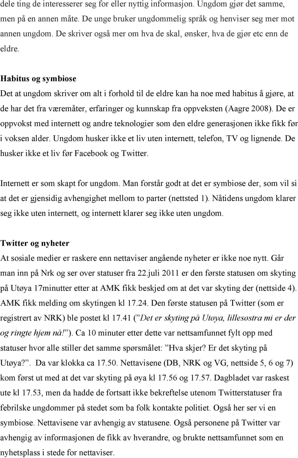 Habitus og symbiose Det at ungdom skriver om alt i forhold til de eldre kan ha noe med habitus å gjøre, at de har det fra væremåter, erfaringer og kunnskap fra oppveksten (Aagre 2008).