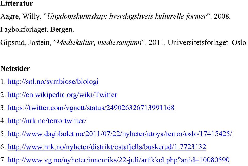 wikipedia.org/wiki/twitter 3. https://twitter.com/vgnett/status/249026326713991168 4. http://nrk.no/terrortwitter/ 5. http://www.dagbladet.