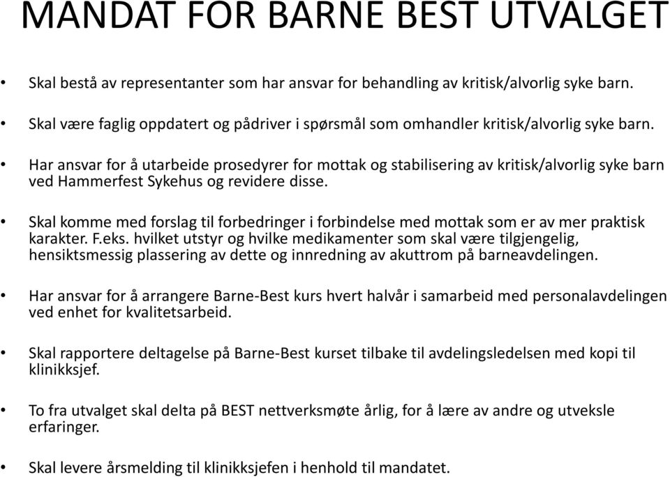 Har ansvar for å utarbeide prosedyrer for mottak og stabilisering av kritisk/alvorlig syke barn ved Hammerfest Sykehus og revidere disse.