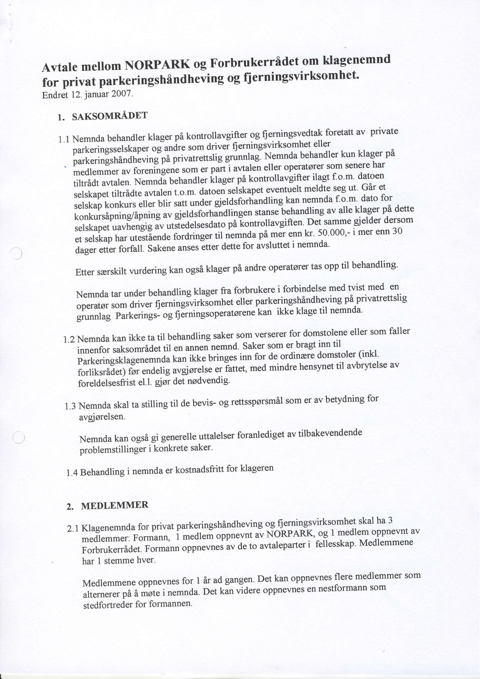 parkeringrnanatiuinfpi privat;;ig dnnlugln"*nda behandler kun klager pi medlemmer av foreningene som "t p#t"i avtal; eller operatsrer s9m senere har tiltrldt avtalen. Nemnda behandler klug.