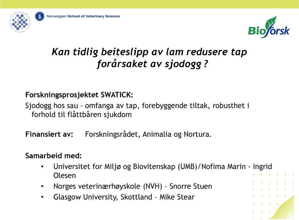 til flåttbåren sjukdom Finansiert av: Forskningsrådet, Animalia og Nortura.