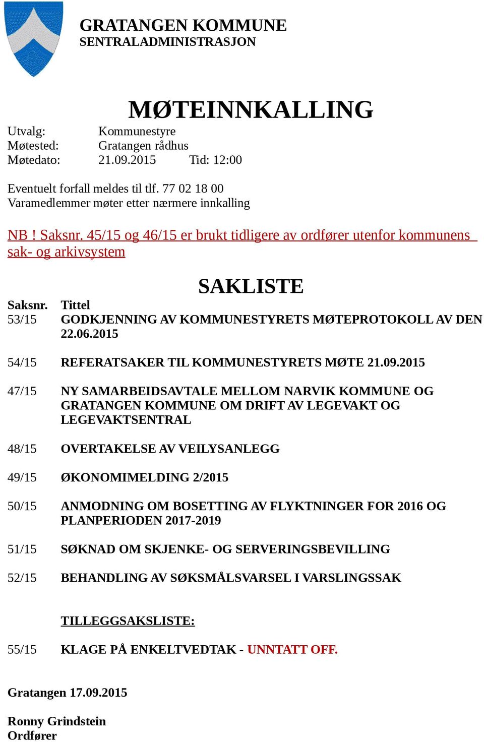 Tittel 53/15 GODKJENNING AV KOMMUNESTYRETS MØTEPROTOKOLL AV DEN 22.06.2015 54/15 REFERATSAKER TIL KOMMUNESTYRETS MØTE 21.09.