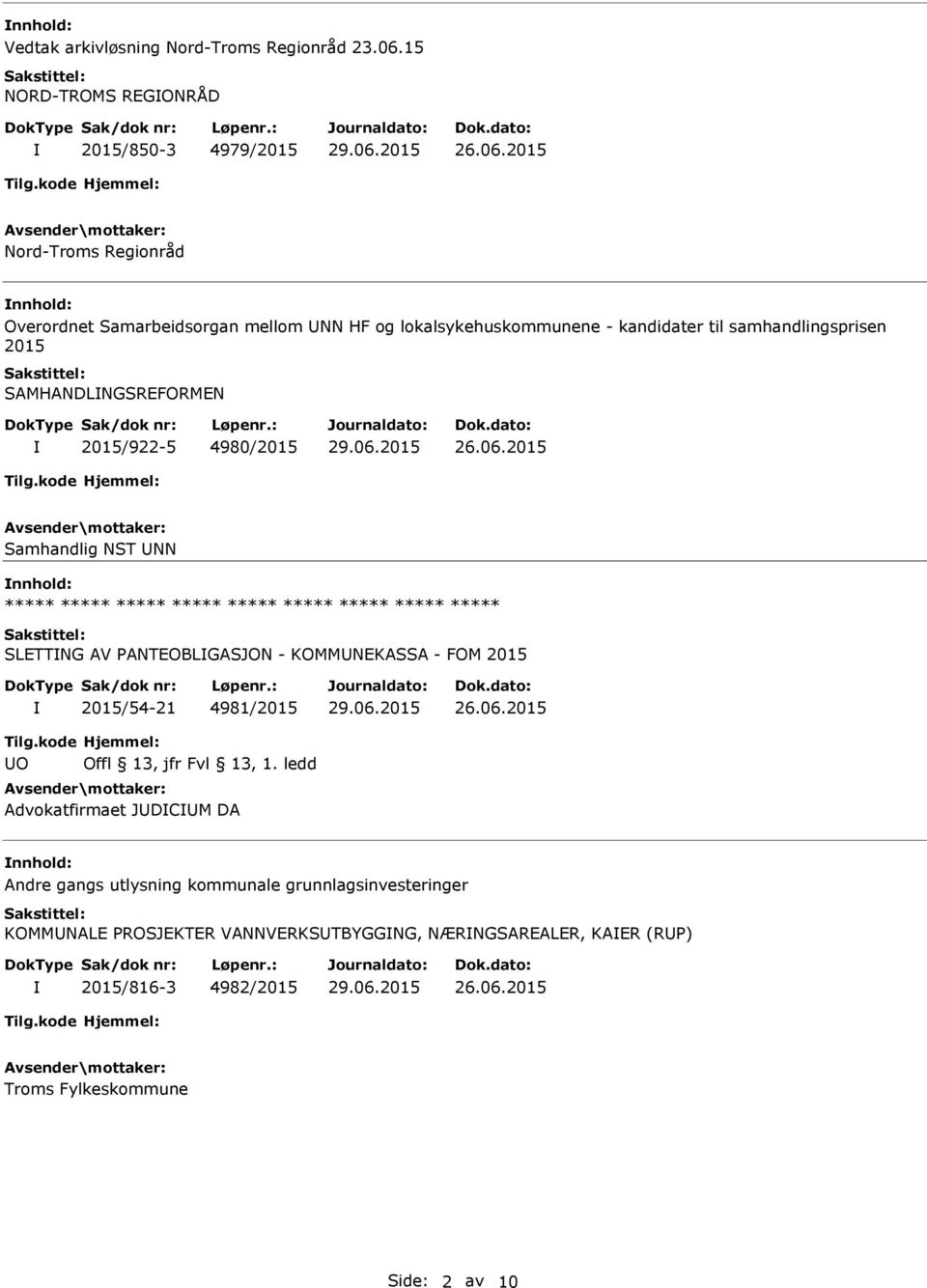 kandidater til samhandlingsprisen 2015 SAMHANDLNGSREFORMEN 2015/922-5 4980/2015 Samhandlig NST NN nnhold: SLETTNG AV PANTEOBLGASJON -