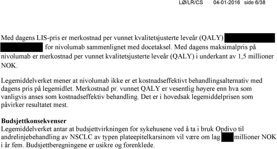 Legemiddelverket mener at nivolumab ikke er et kostnadseffektivt behandlingsalternativ med dagens pris på legemidlet. Merkostnad pr.