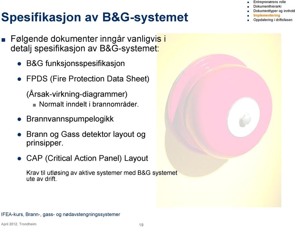 (Årsak-virkning-diagrammer) Normalt inndelt i brannområder.