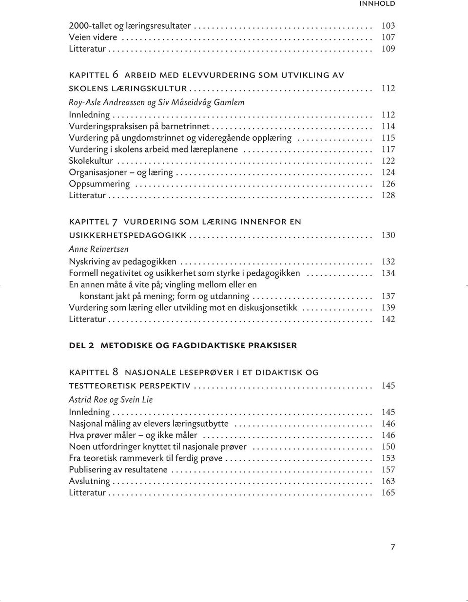 ......................................................... 112 Vurderingspraksisen på barnetrinnet.................................... 114 Vurdering på ungdomstrinnet og videregående opplæring.