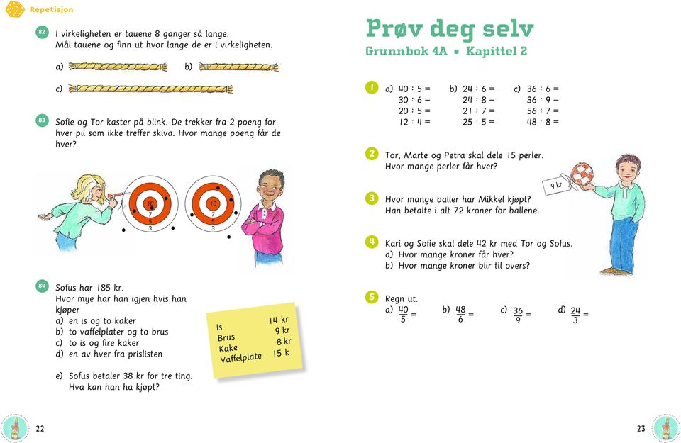 Hvor mange poeng får de hver 1 2 a) 40 : = 30 : 6 = 20 : = 12 : 4 = b) 24 : 6 = 24 : 8 = 21 : 7 = 2 : = c) 36 : 6 = 36 : 9 = 6 : 7 = 48 : 8 = Tor, Marte og Petra skal dele 1 perler.