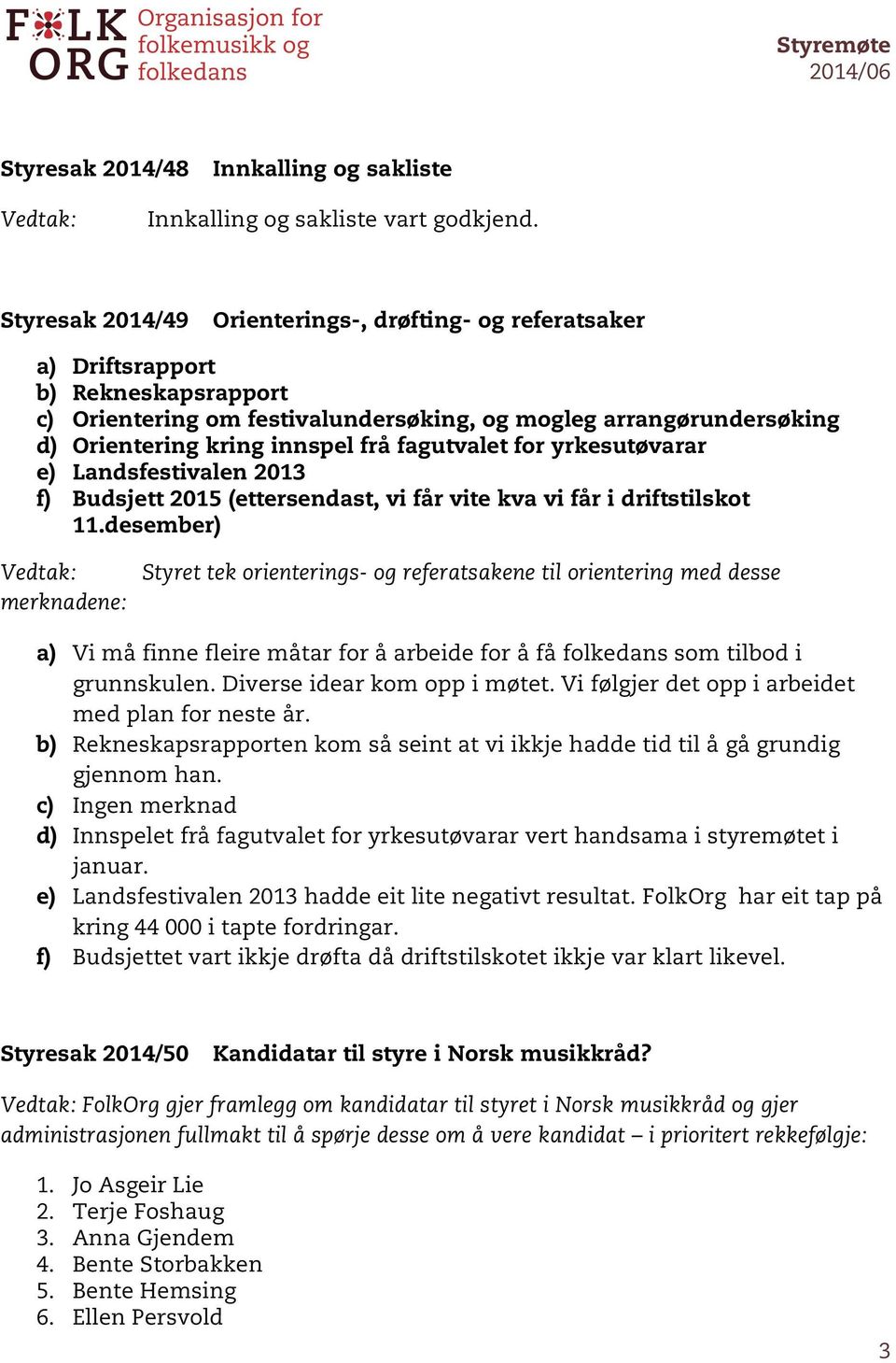frå fagutvalet for yrkesutøvarar Landsfestivalen 2013 Budsjett 2015 (ettersendast, vi får vite kva vi får i driftstilskot 11.