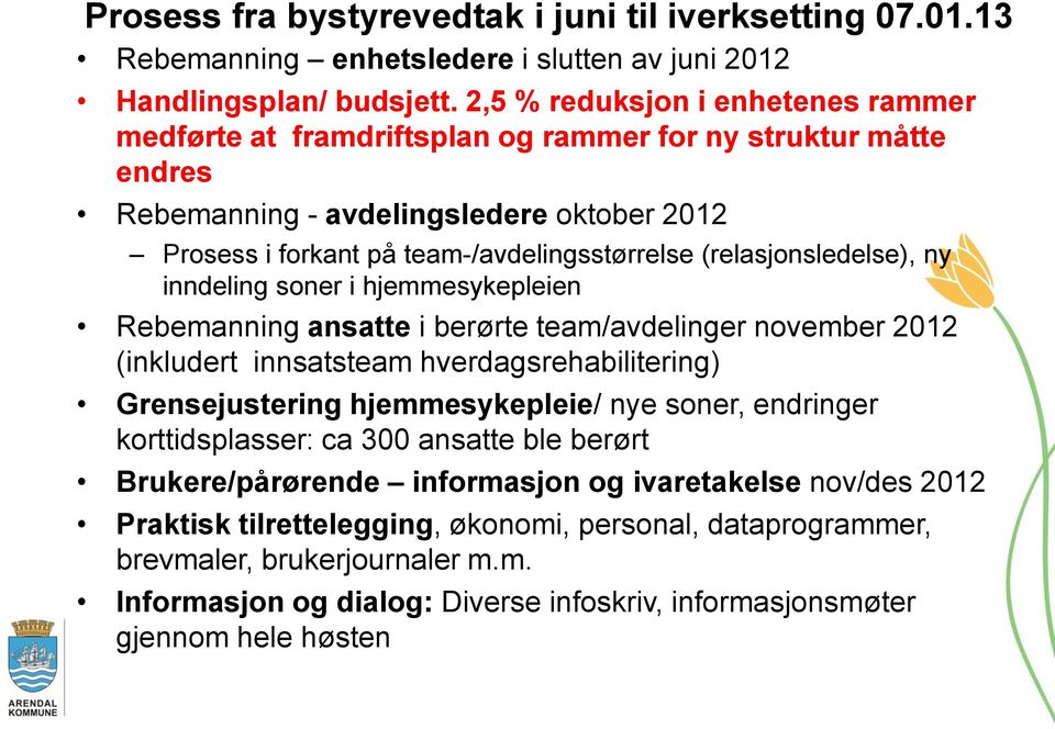 (relasjonsledelse), ny inndeling soner i hjemmesykepleien Rebemanning ansatte i berørte team/avdelinger november 2012 (inkludert innsatsteam hverdagsrehabilitering) Grensejustering hjemmesykepleie/