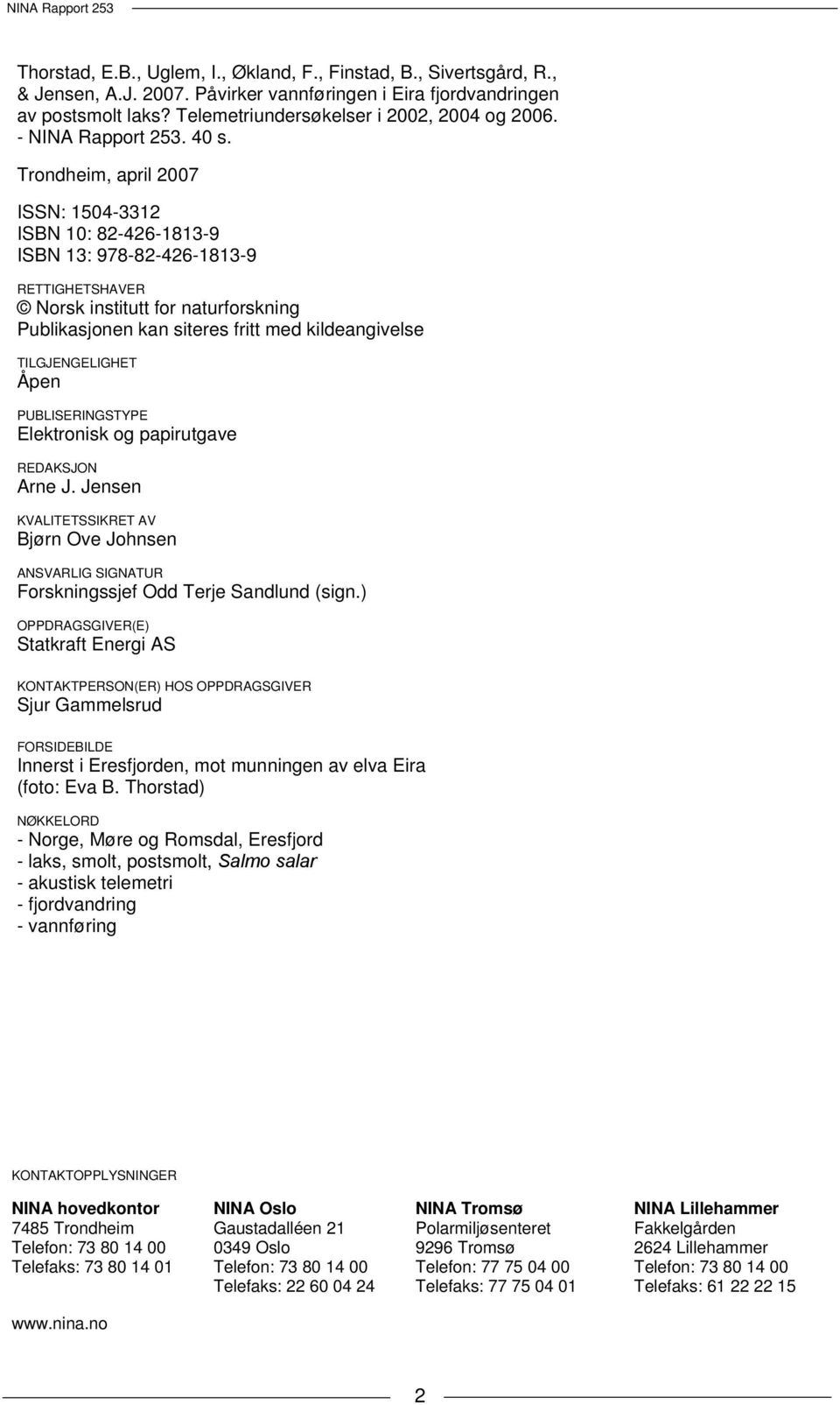Trondheim, april 7 ISSN: 15-331 ISBN 1: --113-9 ISBN 13: 97---113-9 RETTIGHETSHAVER Norsk institutt for naturforskning Publikasjonen kan siteres fritt med kildeangivelse TILGJENGELIGHET Åpen