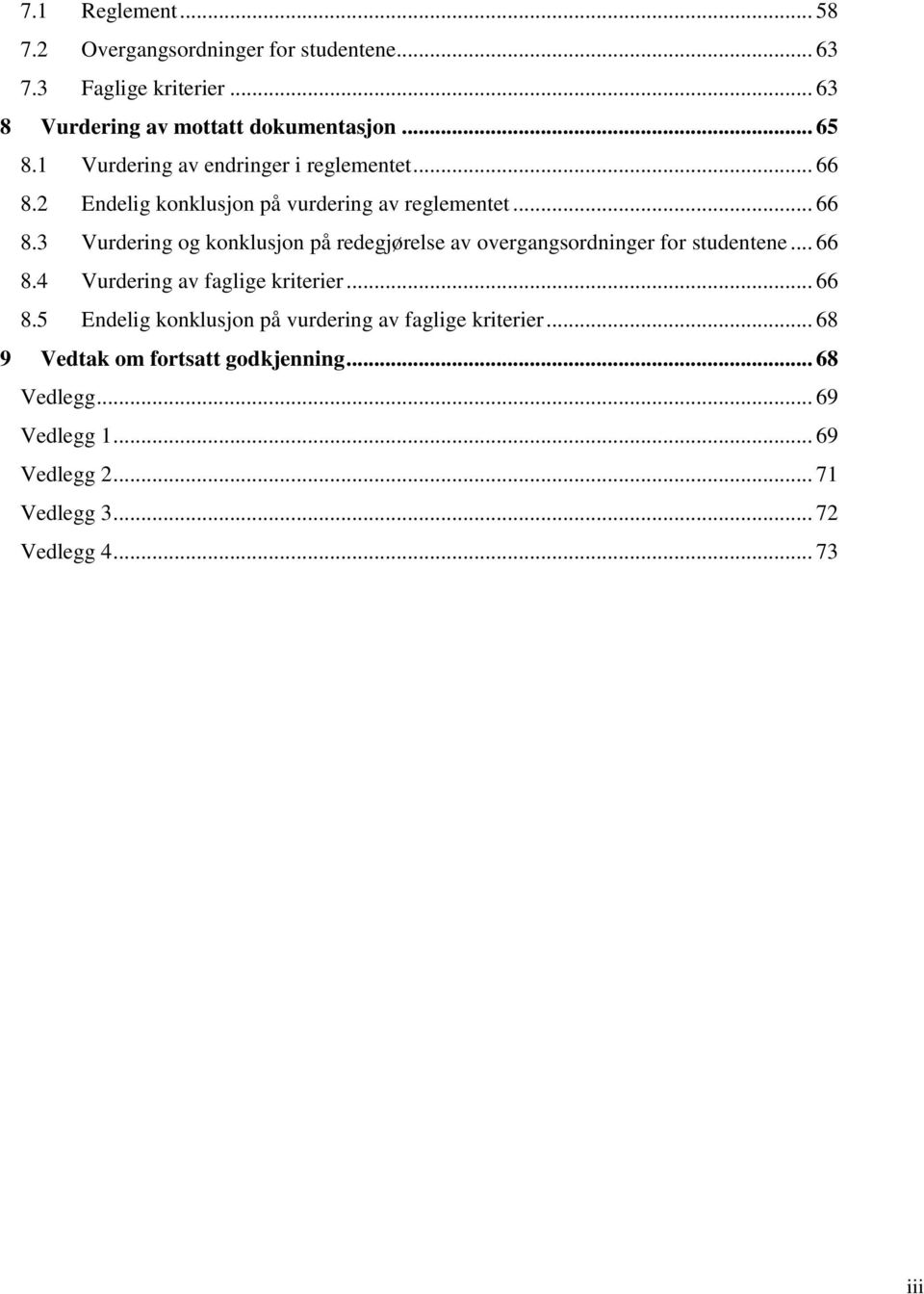 .. 66 8.4 Vurdering av faglige kriterier... 66 8.5 Endelig konklusjon på vurdering av faglige kriterier.