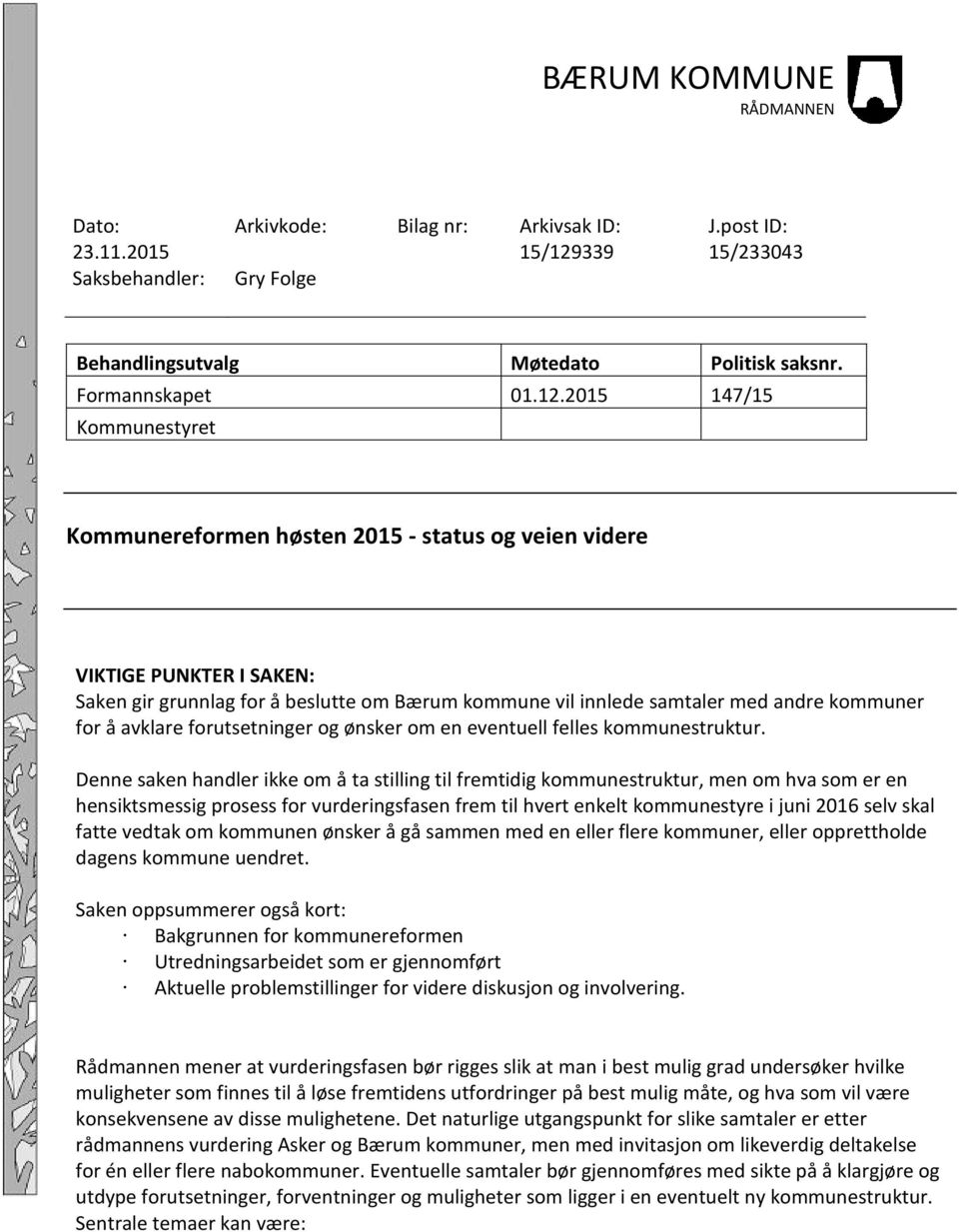 2015 147/15 Kommunestyret Kommunereformen høsten 2015 - status og veien videre VIKTIGE PUNKTER I SAKEN: Saken gir grunnlag for å beslutte om Bærum kommune vil innlede samtaler med andre kommuner for