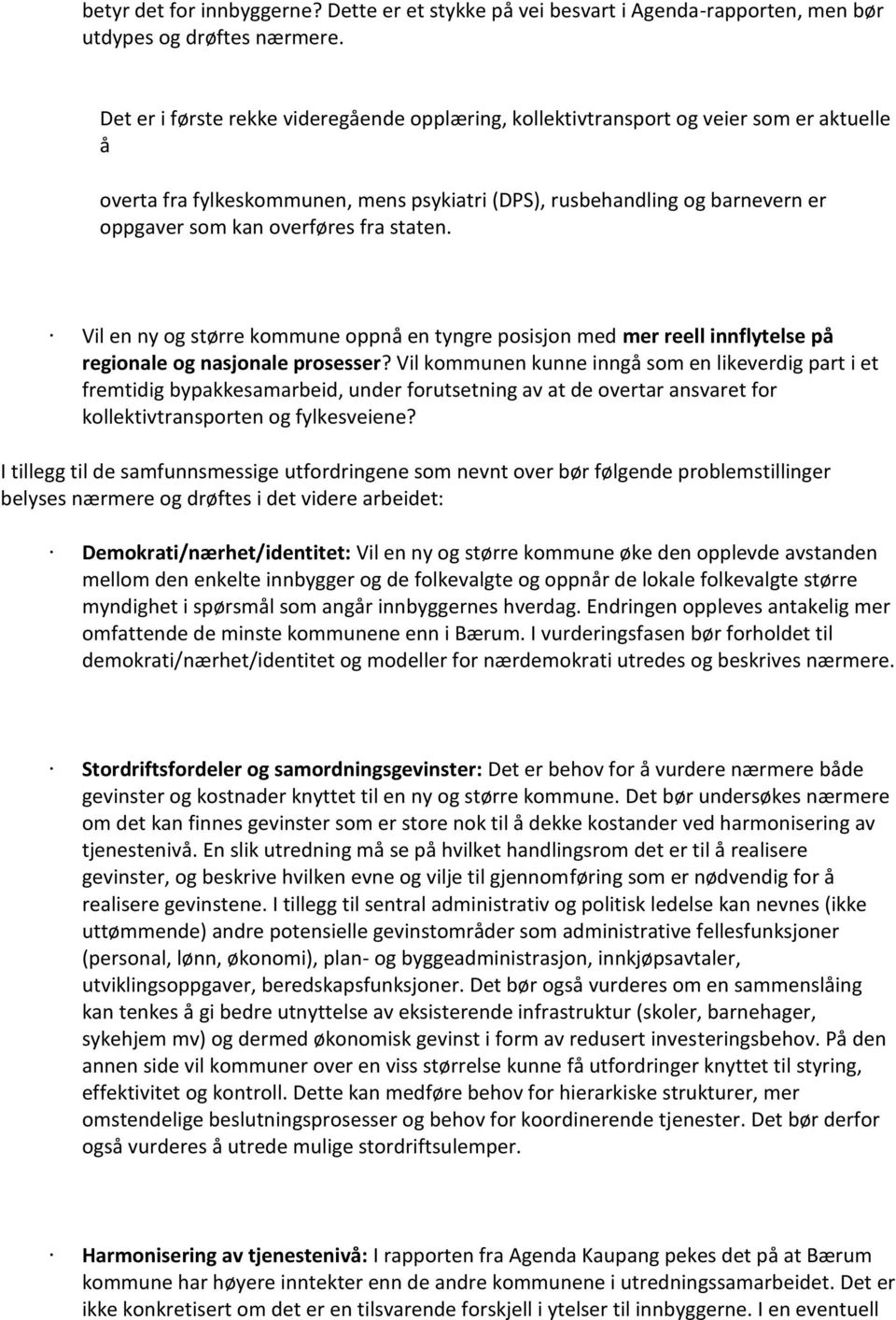 fra staten. Vil en ny og større kommune oppnå en tyngre posisjon med mer reell innflytelse på regionale og nasjonale prosesser?