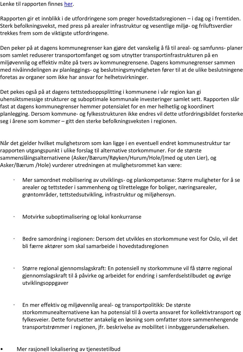 Den peker på at dagens kommunegrenser kan gjøre det vanskelig å få til areal- og samfunns- planer som samlet reduserer transportomfanget og som utnytter transportinfrastrukturen på en miljøvennlig og