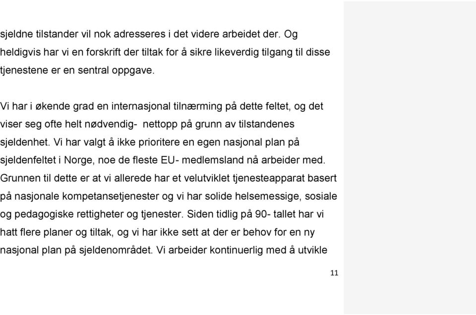 Vi har valgt å ikke prioritere en egen nasjonal plan på sjeldenfeltet i Norge, noe de fleste EU- medlemsland nå arbeider med.