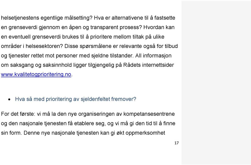 Disse spørsmålene er relevante også for tilbud og tjenester rettet mot personer med sjeldne tilstander.