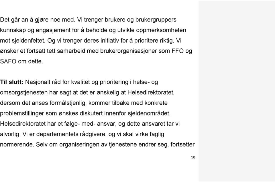 Til slutt: Nasjonalt råd for kvalitet og prioritering i helse- og omsorgstjenesten har sagt at det er ønskelig at Helsedirektoratet, dersom det anses formålstjenlig, kommer tilbake med