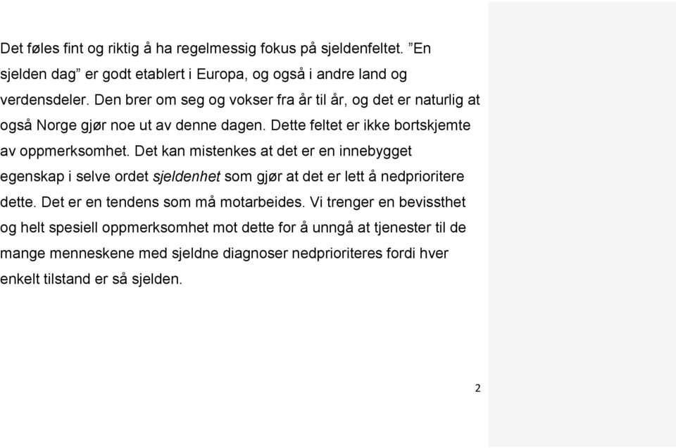 Det kan mistenkes at det er en innebygget egenskap i selve ordet sjeldenhet som gjør at det er lett å nedprioritere dette. Det er en tendens som må motarbeides.