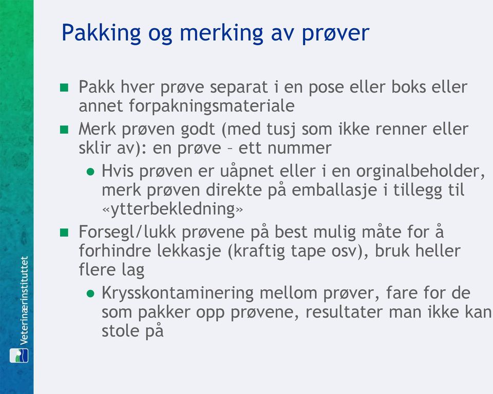 direkte på emballasje i tillegg til «ytterbekledning» Forsegl/lukk prøvene på best mulig måte for å forhindre lekkasje (kraftig