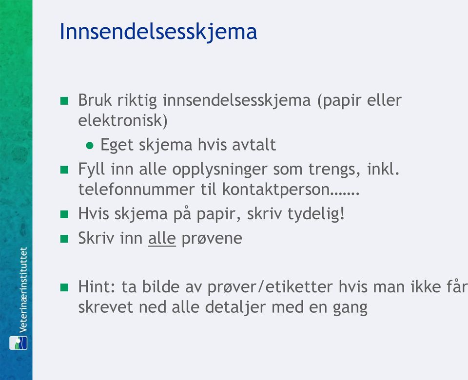 telefonnummer til kontaktperson. Hvis skjema på papir, skriv tydelig!