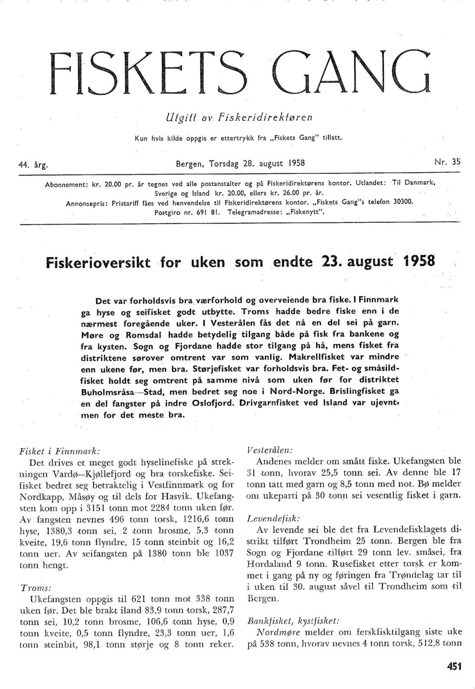 Annonsepris: Pristariff fåes ved henvendese ti Fiskeridirektørens kontor. "Fiskets Gang"s teefon 000. Postgiro nr. 69 B. Teegramadresse: "Fiskenytt". Fiskerioversikt for uken som endte.