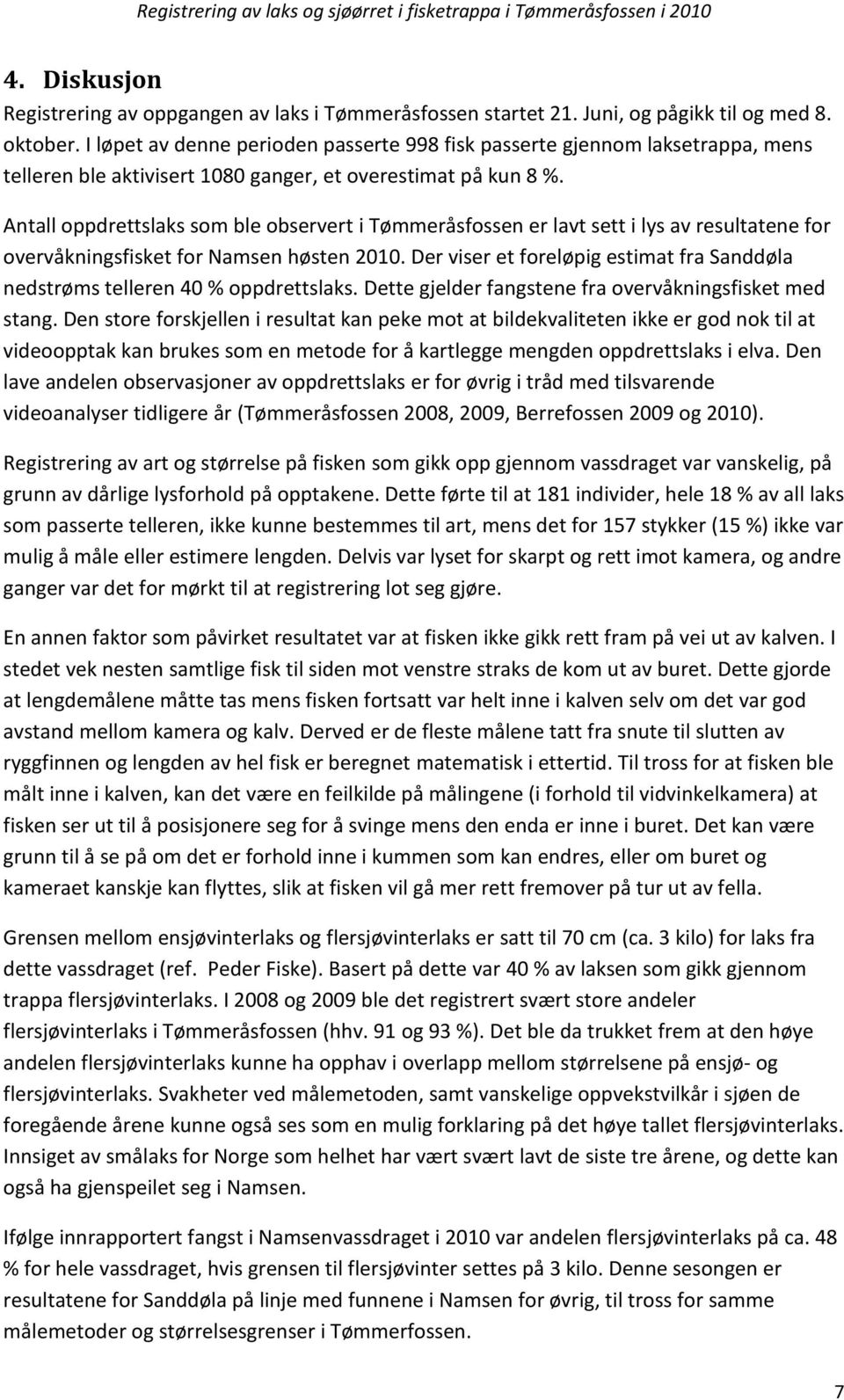 Antall oppdrettslaks som ble observert i Tømmeråsfossen er lavt sett i lys av resultatene for overvåkningsfisket for Namsen høsten 2010.