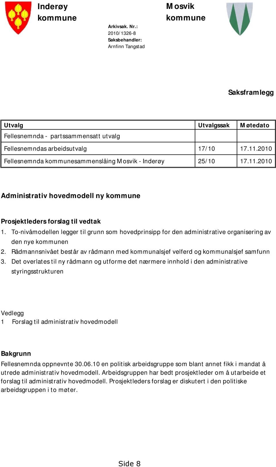 2010 Fellesnemnda kommunesammenslåing Mosvik - Inderøy 25/10 17.11.2010 Administrativ hovedmodell ny kommune Prosjektleders forslag til vedtak 1.