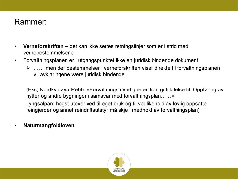 (Eks, Nordkvaløya-Rebb: «Forvaltningsmyndigheten kan gi tillatelse til: Oppføring av hytter og andre bygninger i samsvar med forvaltningsplan»