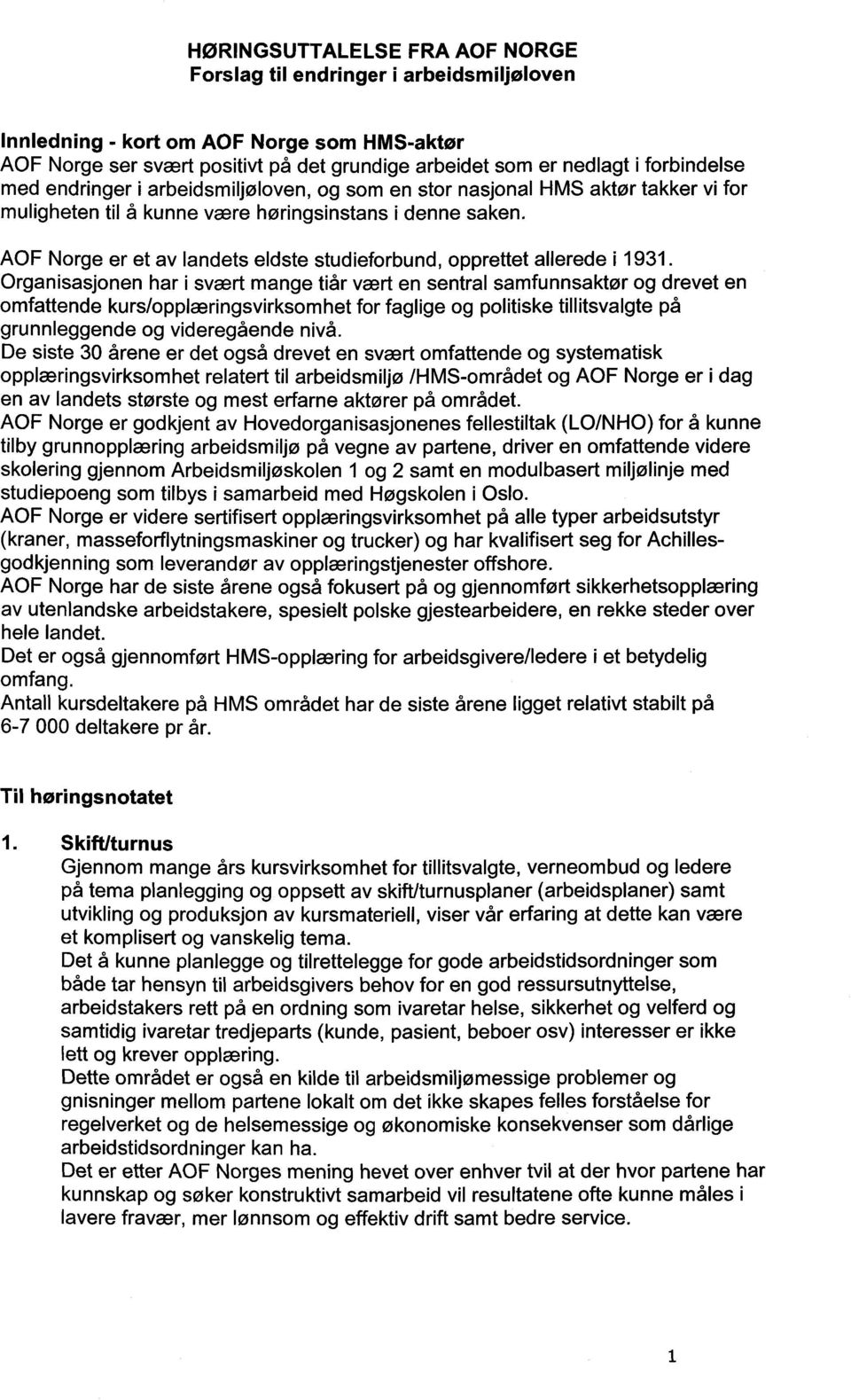 Organisasjonen har i svært mange tiår vært en sentral samfunnsaktør og drevet en omfattende kurs/opplæringsvirksomhet for faglige og politiske tillitsvalgte på grunnleggende og videregående nivå.