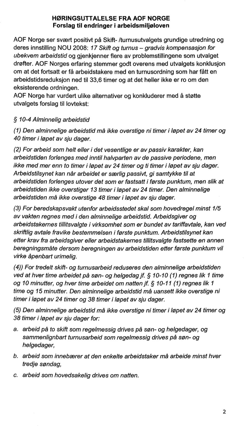 AOF Norges erfaring stemmer godt overens med utvalgets konklusjon om at det fortsatt er få arbeidstakere med en turnusordning som har fått en arbeidstidsreduksjon ned til 33,6 timer og at det heller