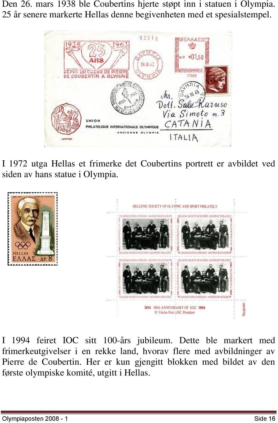 I 1972 utga Hellas et frimerke det Coubertins portrett er avbildet ved siden av hans statue i Olympia.