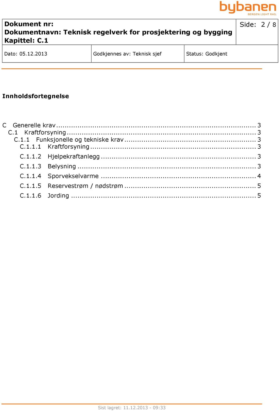 1.1.3 C.1.1.4 C.1.1.5 C.1.1.6 Hjelpekraftanlegg... 3 Belysning.