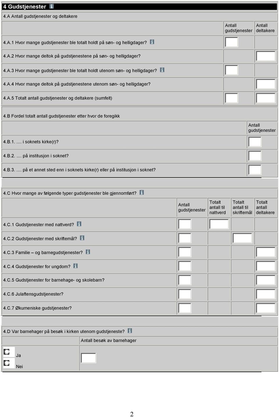 B Fordel totalt antall gudstjenester etter hvor de foregikk gudstjenester 4.B.1.... i soknets kirke(r)? 4.B.2.... på institusjon i soknet? 4.B.3.