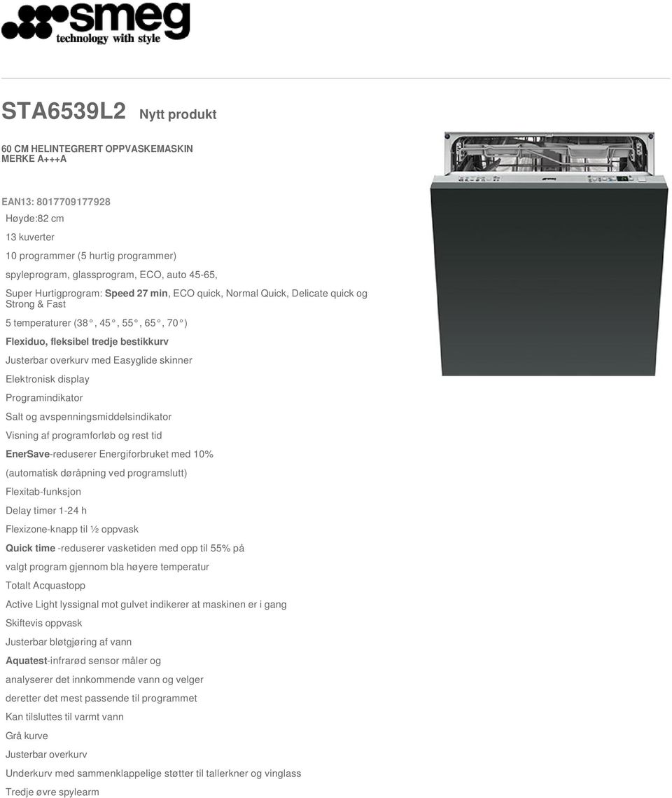 skinner Elektronisk display Programindikator Salt og avspenningsmiddelsindikator Visning af programforløb og rest tid EnerSave-reduserer Energiforbruket med 10% (automatisk døråpning ved