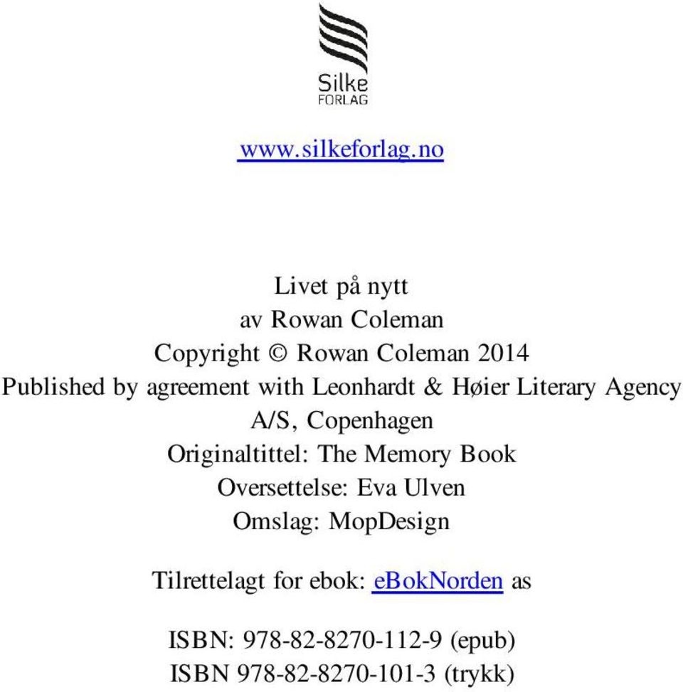 agreement with Leonhardt & Høier Literary Agency A/S, Copenhagen Originaltittel: