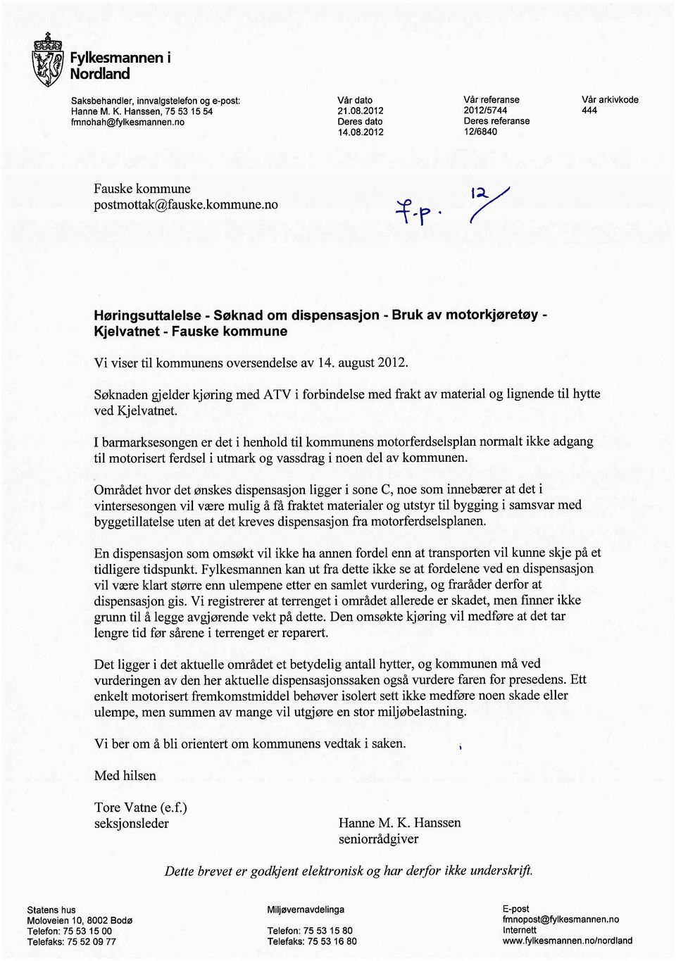 ~ Høringsuttalelse - Søknad om dispensasjon - Bruk av motorkjøretøy - Kjelvatnet - Fauske kommune Vi viser til kommunens oversendelse av 14. august 2012.