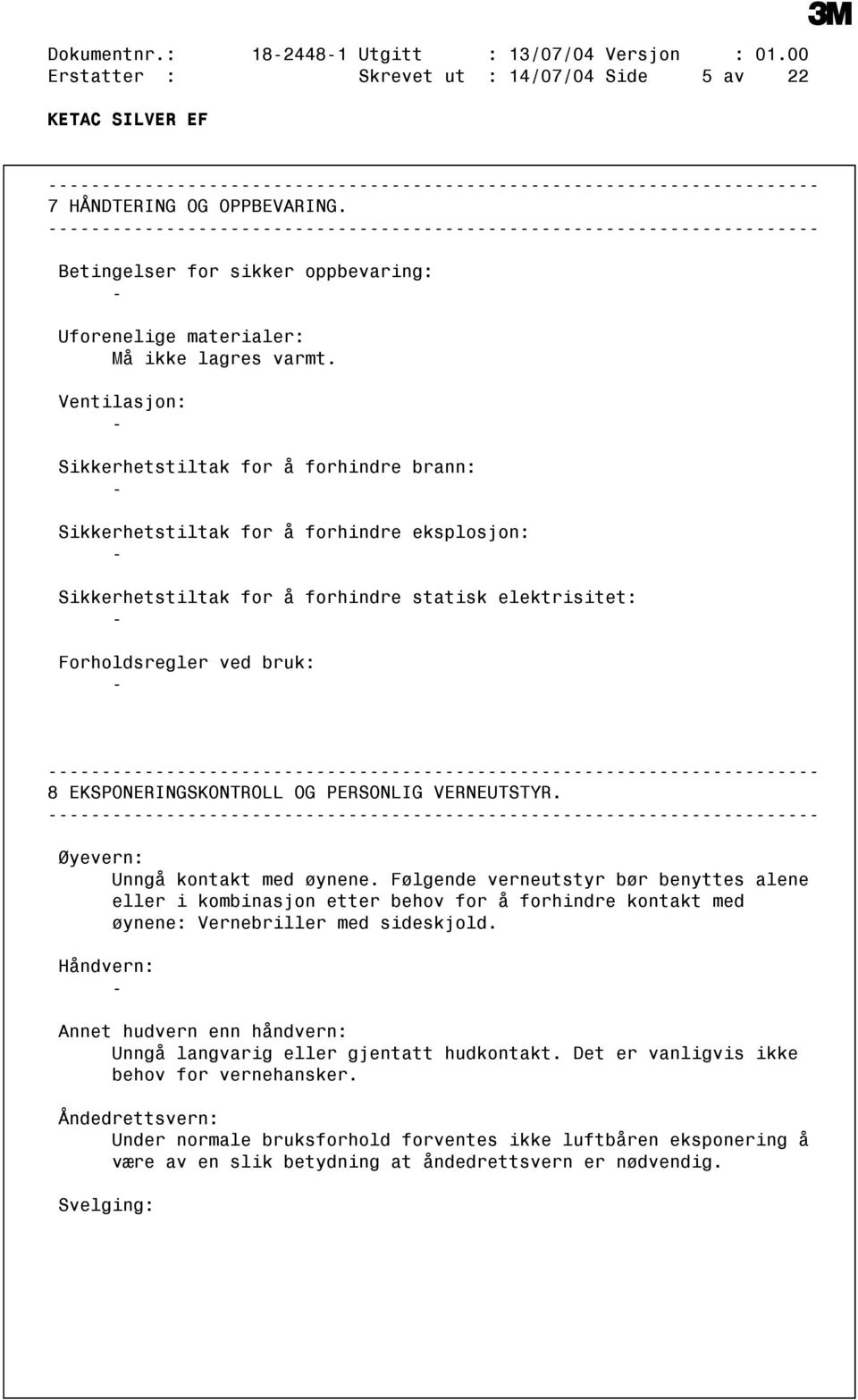 Ventilasjon: Sikkerhetstiltak for å forhindre brann: Sikkerhetstiltak for å forhindre eksplosjon: Sikkerhetstiltak for å forhindre statisk elektrisitet: Forholdsregler ved bruk: 8