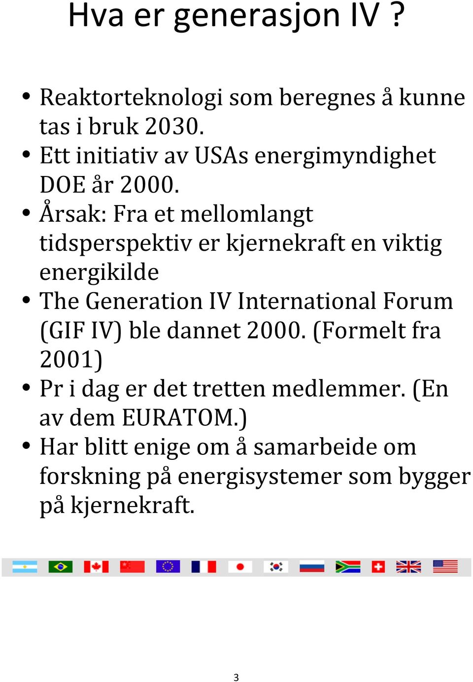 Årsak: Fra et mellomlangt tidsperspektiv er kjernekraft en viktig energikilde The Generation IV