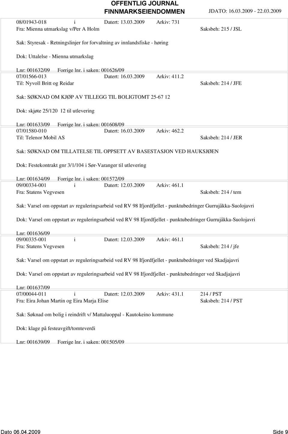 Forrige lnr. i saken: 001626/09 07/01566-013 Datert: 16.03.2009 Arkiv: 411.