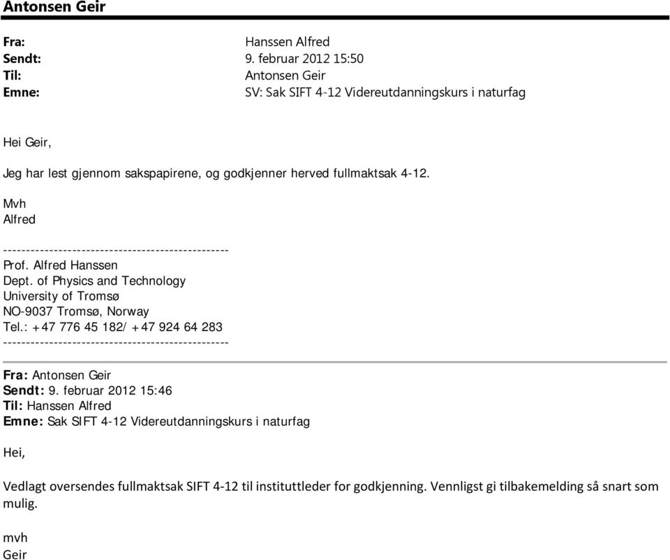 Mvh Alfred ------------------------------------------------- Prof. Alfred Hanssen Dept. of Physics and Technology University of Tromsø NO-9037 Tromsø, Norway Tel.