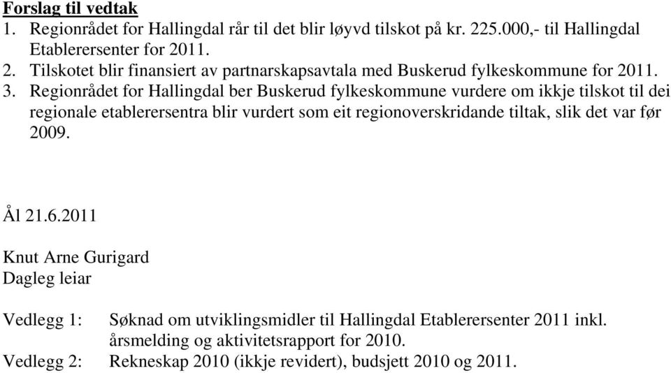 Regionrådet for Hallingdal ber Buskerud fylkeskommune vurdere om ikkje tilskot til dei regionale etablerersentra blir vurdert som eit regionoverskridande