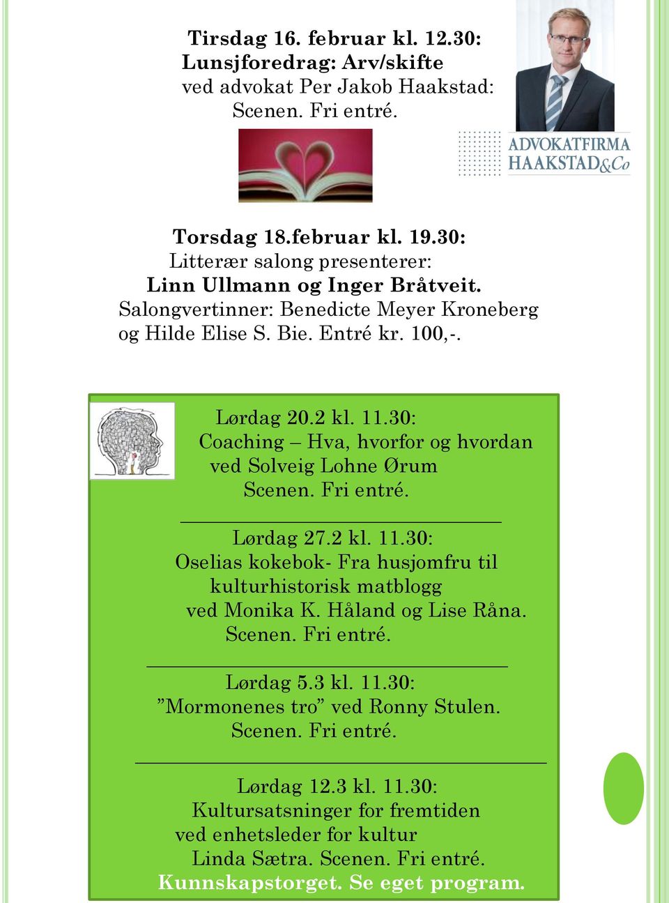 30: Coaching Hva, hvorfor og hvordan ved Solveig Lohne Ørum Scenen. Fri entré. Lørdag 27.2 kl. 11.30: Oselias kokebok- Fra husjomfru til kulturhistorisk matblogg ved Monika K.