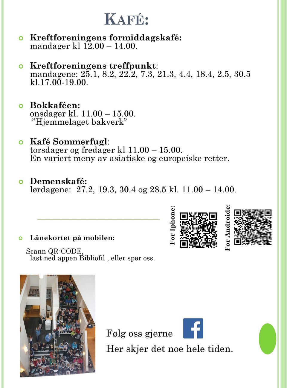 00 15.00. En variert meny av asiatiske og europeiske retter. Demenskafé: lørdagene: 27.2, 19.3, 30.4 og 28.5 kl. 11.00 14.00. Lånekortet på mobilen: Scann QR-CODE, last ned appen Bibliofil, eller spør oss.