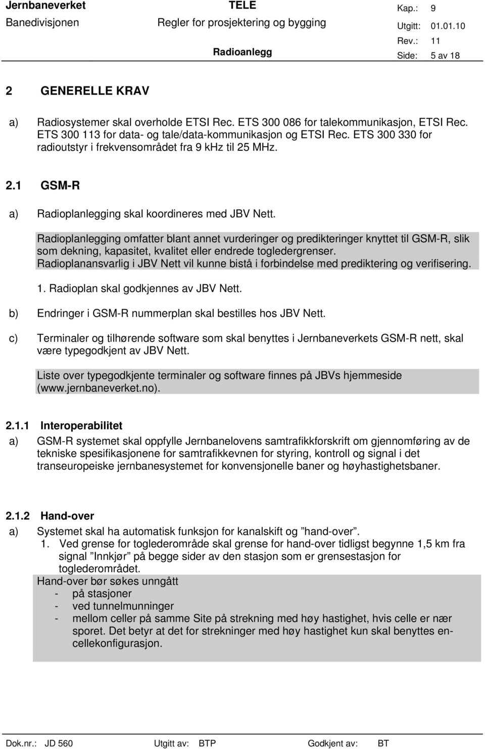 Radioplanlegging omfatter blant annet vurderinger og predikteringer knyttet til GSM-R, slik som dekning, kapasitet, kvalitet eller endrede togledergrenser.