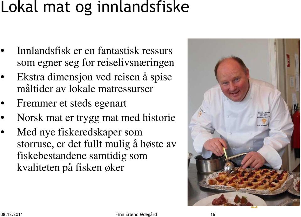 steds egenart Norsk mat er trygg mat med historie Med nye fiskeredskaper som storruse, er det